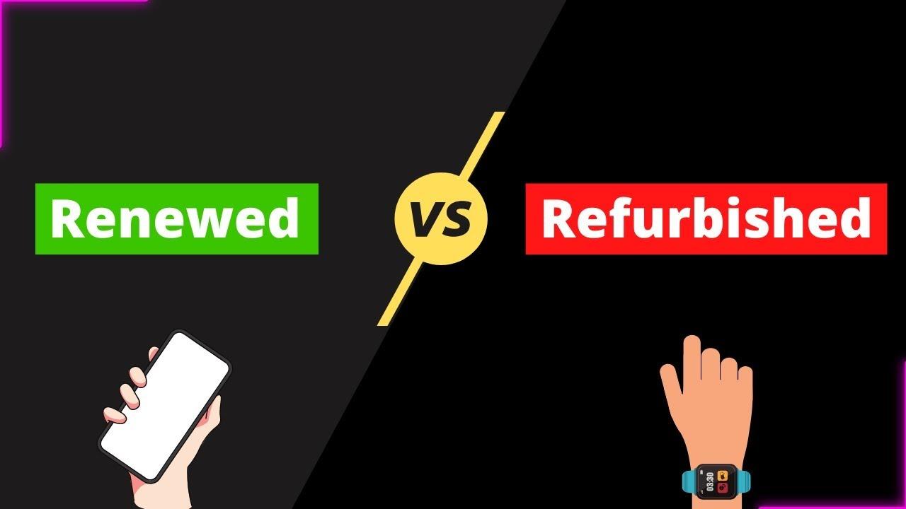 Refurbished VS Renewed